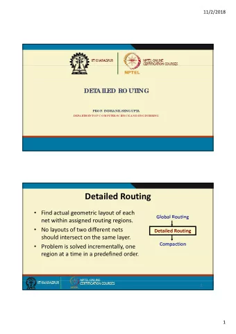 Detailed Routing  Find actual geometric layout of each Global Routing  G oba  out g net within