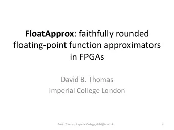floating-point function approximators  in FPGAs  David B. Thomas  Imperial College London  1  David