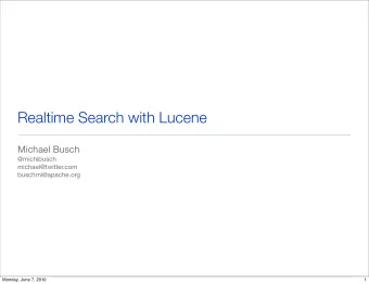 Realtime Search with Lucene  Michael Busch  @michibusch  michael@twitter.com  buschmi@apache.org