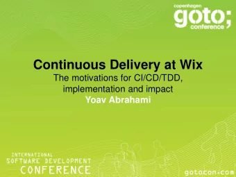 Continuous Delivery at Wix  The motivations for CI/CD/TDD,  implementation and impact  Yoav