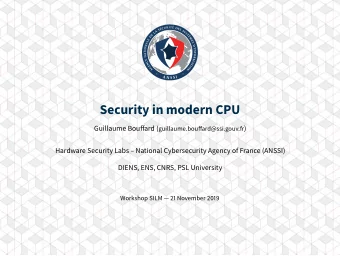 Security in modern CPU Guillaume Bouffard ( guillaume.bouffard@ssi.gouv.fr )  Hardware Security