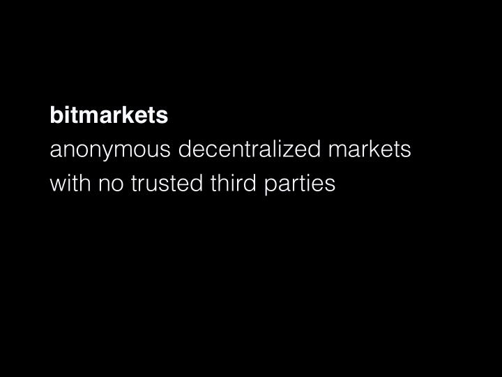 bitmarkets anonymous decentralized markets with no