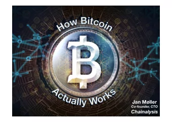 Jan Mller Co-founder, CTO  Chainalysis  How Does Bitcoin Actually Work?  This talk is not