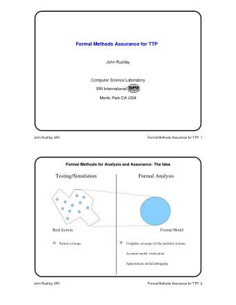 Testing/Simulation  Formal Analysis  Real System  Formal Model  Partial coverage  Complete coverage