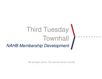 Third Tuesday  Townhall  NAHB Membership Development  We will begin shortly. This townhall will be