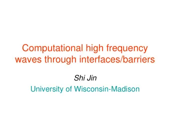 Computational high frequency  waves through interfaces/barriers  Shi Jin  University of