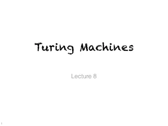 Turing Machines  Lecture 8  1  Course Trajectory We will see algorithms, what can be done. But what