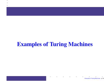 Examples of Turing Machines  Examples of Turing Machines  p.1/22        Higher level