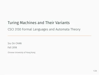 Turing Machines and Their Variants  CSCI 3130 Formal Languages and Automata Theory  Siu On CHAN