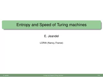 Entropy and Speed of Turing machines  E. Jeandel  LORIA (Nancy, France)  E. Jeandel,  Entropy and