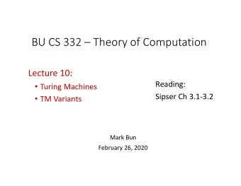 BU CS 332  Theory of Computation Lecture 10:  Reading:  Turing Machines Sipser Ch 3.1  3.2