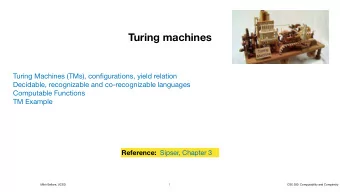 Turing machines Turing Machines (TMs), configurations, yield relation Decidable, recognizable and