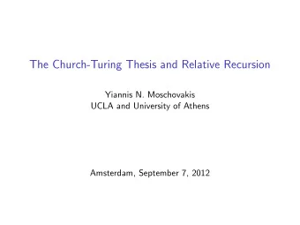 The Church-Turing Thesis and Relative Recursion  Yiannis N. Moschovakis  UCLA and University of