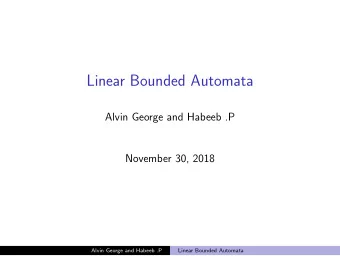 Linear Bounded Automata  Alvin George and Habeeb .P  November 30, 2018  Alvin George and Habeeb .P