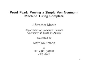 Proof Pearl: Proving a Simple Von Neumann  Machine Turing Complete  J Strother Moore  Department of