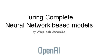 Turing Complete  Neural Network based models by Wojciech Zaremba  Need for powerful models