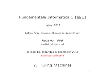 Fundamentele Informatica 1 (I&amp;E)  najaar 2011  http://www.liacs.nl/home/rvvliet/fi1ie/  Rudy