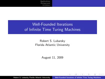 Well-Founded Iterations  of Infinite Time Turing Machines  Robert S. Lubarsky  Florida Atlantic