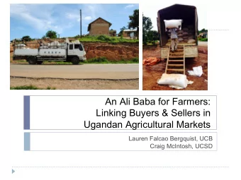 An Ali Baba for Farmers:  Linking Buyers &amp; Sellers in  Ugandan Agricultural Markets  Lauren