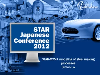 STAR-CCM+  CM+ modeling  ling of steel  el makin  ing  g  processes  esses  Simon  mon Lo  Steel