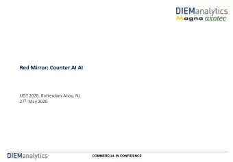 Red Mirror: Counter AI AI  UDT 2020, Rotterdam Ahoy, NL 27 th May 2020  COMMERCIAL IN CONFIDENCE