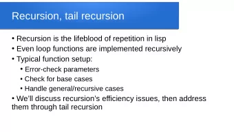 Recursion, tail recursion  Recursion is the lifeblood of repetition in lisp  Even loop