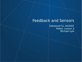 Feedback and Sensors  Oakwood FLL #44267  Robot, Lesson 2  Michael Lyle  Agenda  3:15 - Robot