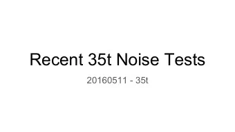 Recent 35t Noise Tests  20160511 - 35t  Recent Noise Tests    Switching LV power to linear