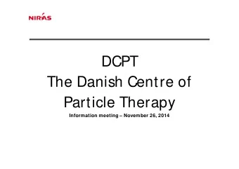 DCPT  The Danish Centre of  Particle Therapy  Information meeting  November 26, 2014  The Danish