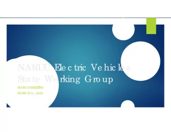 NARUC E  le c tric  Ve hic le s  Sta te  Wo rking  Gro up  MARCH ME  E  T  I  NG  MARCH 31, 2020