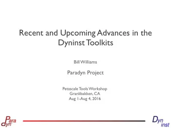 Recent and Upcoming Advances in the  Dyninst Toolkits  Bill Williams  Paradyn Project  Petascale