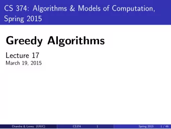 Greedy Algorithms  Lecture 17  March 19, 2015  Chandra &amp; Lenny (UIUC)  CS374  1  Spring 2015  1