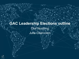 GAC Leadership Elections outline  Olof Nordling  Julia Charvolen  Introduction  GAC leadership