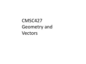 CMSC427  Geometry and  Vectors  Review: where are we?  Parametric curves and Hw1?  Going