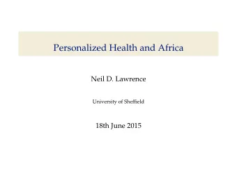 Personalized Health and Africa  Neil D. Lawrence University of She ffi eld  18th June 2015  Outline
