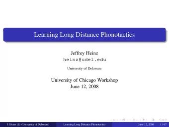 Learning Long Distance Phonotactics  Jeffrey Heinz  heinz@udel.edu  University of Delaware