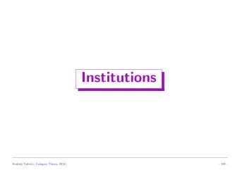 Institutions  Andrzej Tarlecki: Category Theory, 2018  - 169 -  Tuning up the logical system