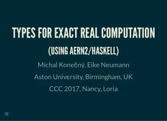 TYPES FOR EXACT REAL COMPUTATION  (USING AERN2/HASKELL) Michal Kone  n, Eike Neumann  Aston