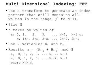 Multi-Dimensional Indexing: FFT  Use a transform to generate an index  pattern that still