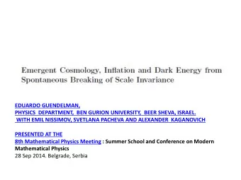 EDUARDO GUENDELMAN,  PHYSICS  DEPARTMENT,  BEN GURION UNIVERSITY,  BEER SHEVA, ISRAEL.  WITH EMIL