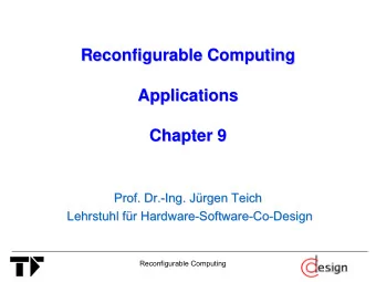 Reconfigurable Computing  Reconfigurable Computing  Applications  Applications  Chapter 9  Chapter