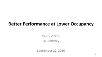Better Performance at Lower Occupancy  Vasily Volkov  UC Berkeley  September 22, 2010  1  Prologue