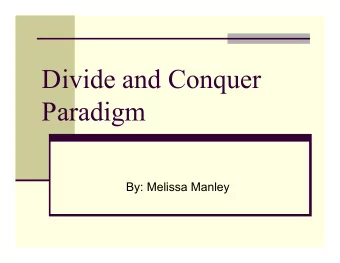 Divide and Conquer  Paradigm  By: Melissa Manley  How does it work? Divide : the original problem