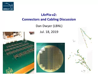 LArPix-v2:  Connectors and Cabling Discussion  Dan Dwyer (LBNL)  Jul. 18, 2019  V2 Pixel Tile: