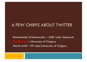A FEW CHIRPS ABOUT TWITTER  Balachander Krishnamurthy  AT&amp;T Labs--Research Phillipa Gill
