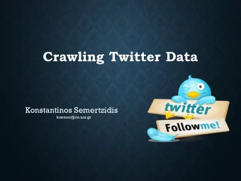 Crawling Twitter Data  Konstantinos Semertzidis  ksemer@cs.uoi.gr  What types of information can we