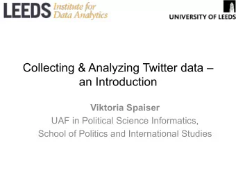 Collecting &amp; Analyzing Twitter data   an Introduction  Viktoria Spaiser  UAF in Political