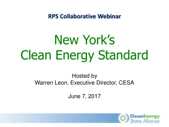 New Yorks  Clean Energy Standard  Hosted by  Warren Leon, Executive Director, CESA  June 7, 2017