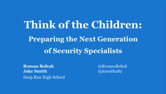 Think of the Children:  Preparing the Next Generation  of Security Specialists  Roman Bohuk
