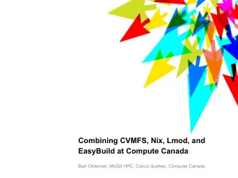 Combining CVMFS, Nix, Lmod, and  EasyBuild at Compute Canada  Bart Oldeman, McGill HPC, Calcul